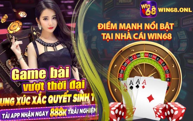 Điểm Mạnh Nổi Bật Tại Nhà Cái Win68