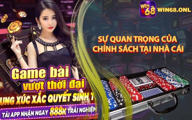 Sự Quan Trọng Của Chính Sách Tại Nhà Cái