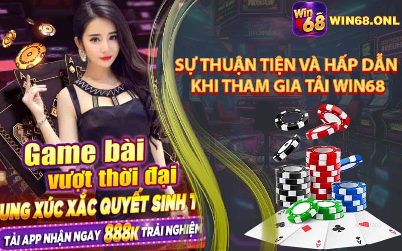 Sự Thuận Tiện Và Hấp Dẫn Khi Tham Gia Tải Win68